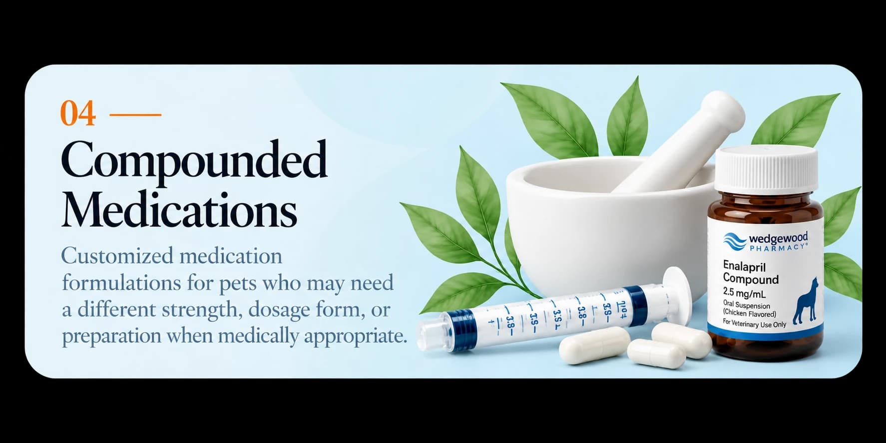 Compounded Medications — customized medication formulations when medically appropriate.