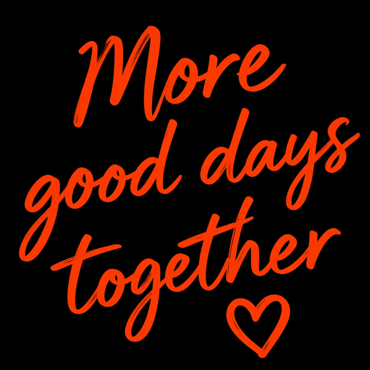 More good days together